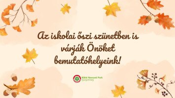 Bemutatóhelyeink az iskolai őszi szünetben is várják a látogatókat